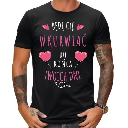 Koszulka męska - Obiecuję, że będę Cię wku*rwiać codziennie - bez cenzury W62 - StoryCups.pl