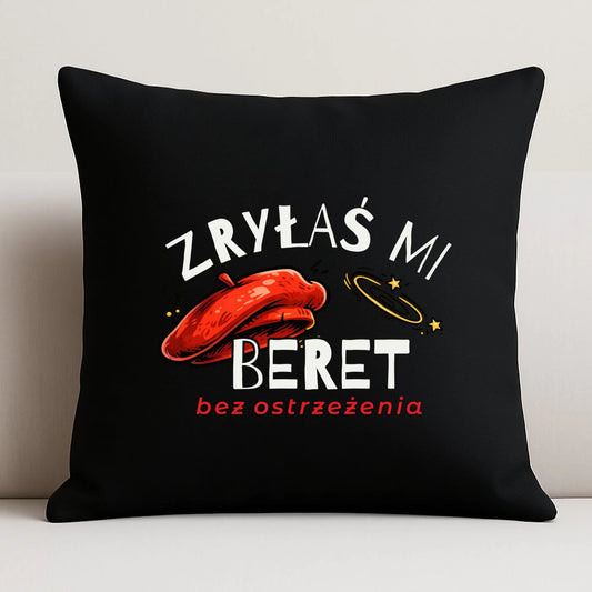 Poduszka dekoracyjna - Zryłaś mi beret DZ34 - StoryCups.pl