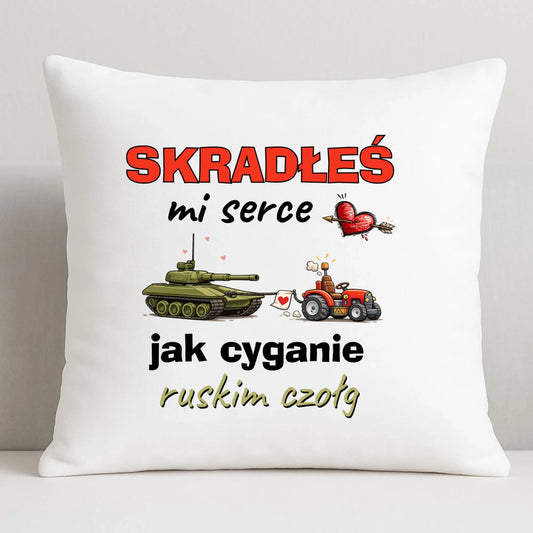 Poduszka - Skradłeś mi serce jak cyganie ruskim czołg W77 - StoryCups.pl