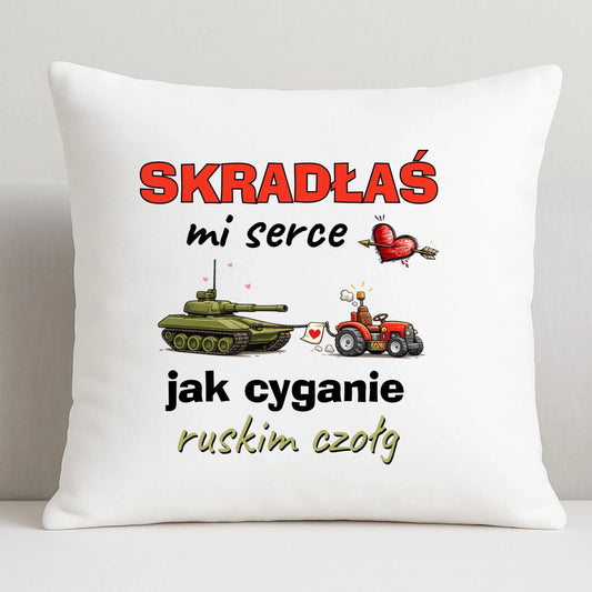 Poduszka - Skradłaś mi serce jak cyganie ruskim czołg W76 - StoryCups.pl