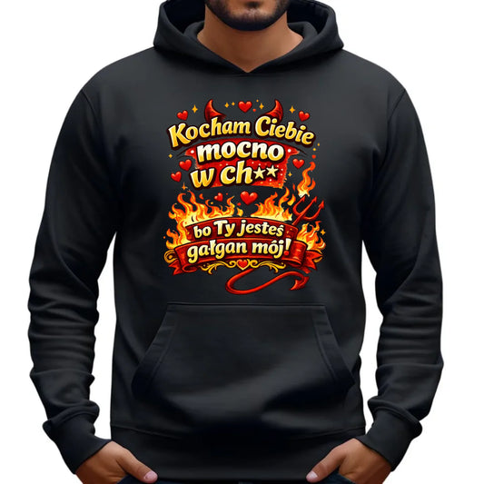 Bluza męska z kapturem - Kocham Ciebie mocno w ch** bo Ty jesteś gałgan mój W82