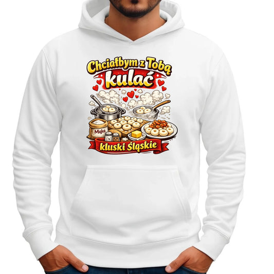 Bluza męska z kapturem - Chciałbym z Tobą kulać kluski śląskie W90