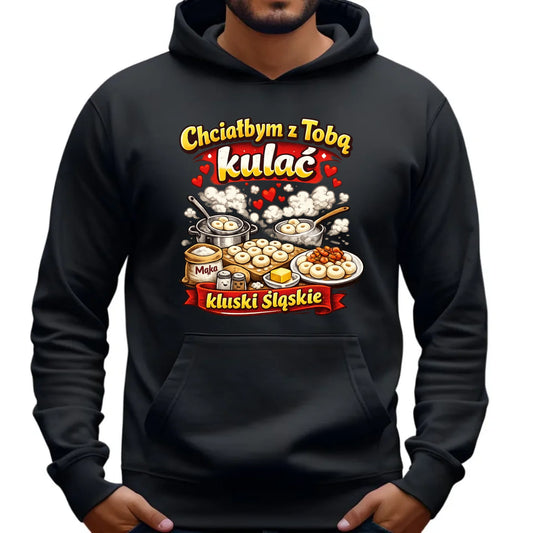 Bluza męska z kapturem - Chciałbym z Tobą kulać kluski śląskie W90