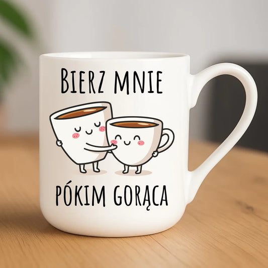 Kubek elegant - Bierz mnie pókim gorąca W88