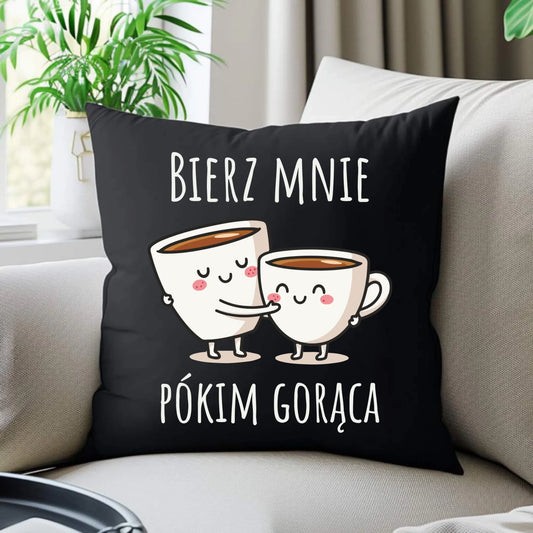Poduszka dekoracyjna - Bierz mnie pókim gorąca W88