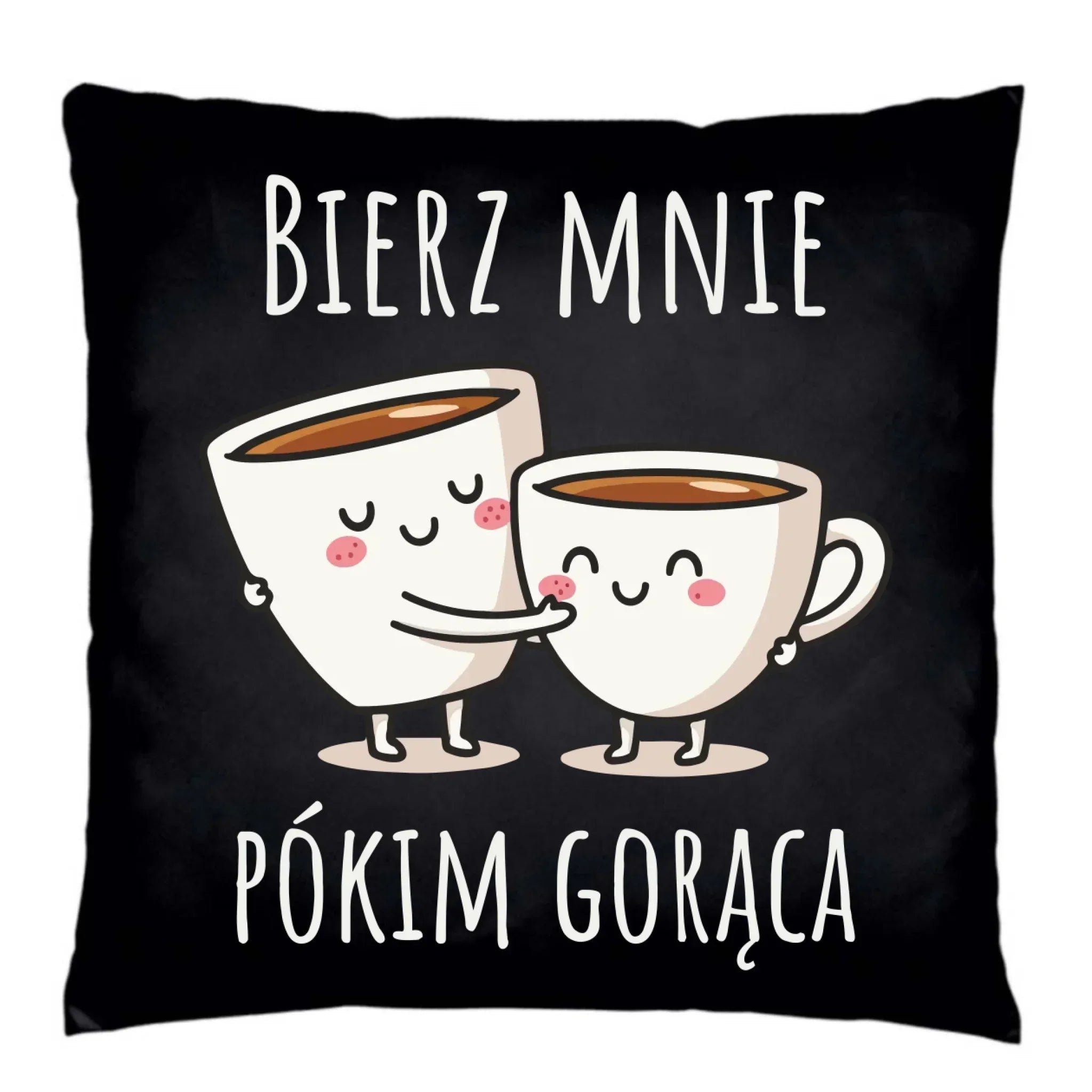 Poduszka dekoracyjna - Bierz mnie pókim gorąca W88 - StoryCups.pl