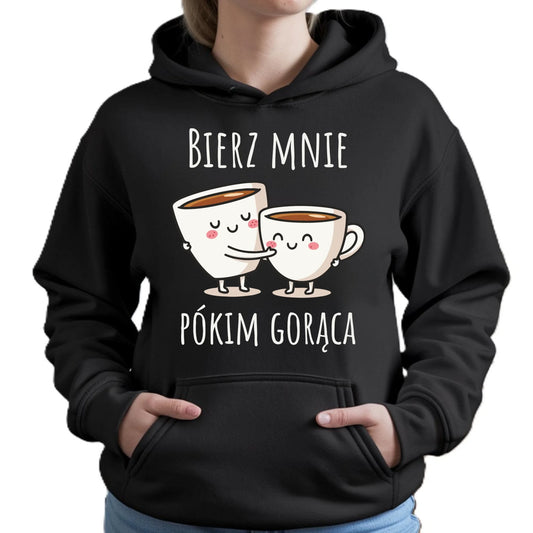 Bluza damska z kapturem - Bierz mnie pókim gorąca W88