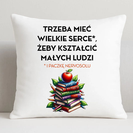 Poduszka dla nauczyciela - Trzeba mieć wielkie serce i paczkę nervosolu N73 - StoryCups.pl