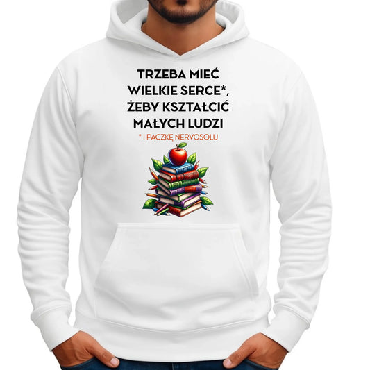 Bluza męska z kapturem dla nauczyciela - Trzeba mieć wielkie serce i paczkę nervosolu N73 - StoryCups.pl