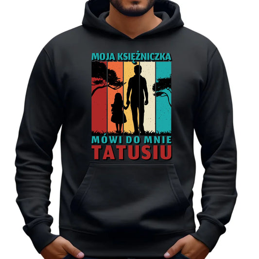 Moja księżniczka mówi do mnie Tatusiu | Bluza męska z kapturem dla taty DT75 - StoryCups.pl