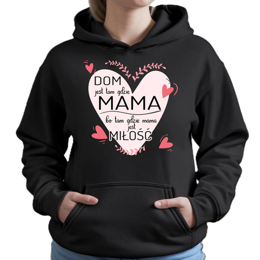Dom jest tam gdzie mama | Bluza damska z kapturem prezent dla mamy DM31 - StoryCups.pl