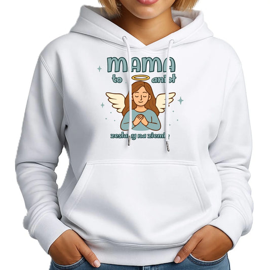 Mama to anioł zesłany na ziemię | Bluza damska z kapturem prezent dla mamy DM30