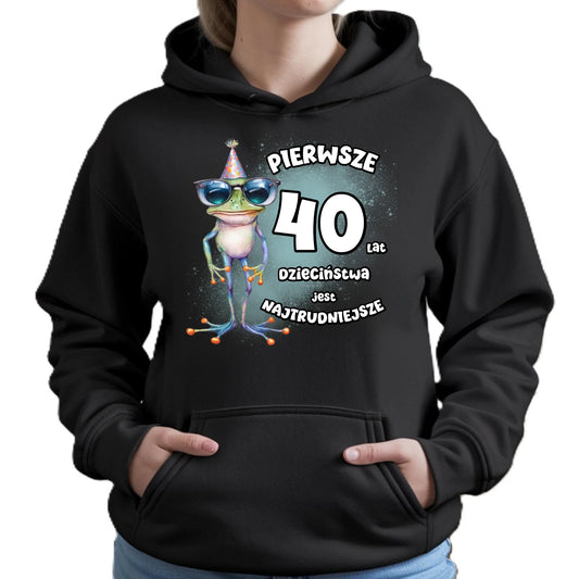 Pierwsze 40 lat dzieciństwa jest najtrudniejsze | Bluza damska z kapturem na urodziny U20
