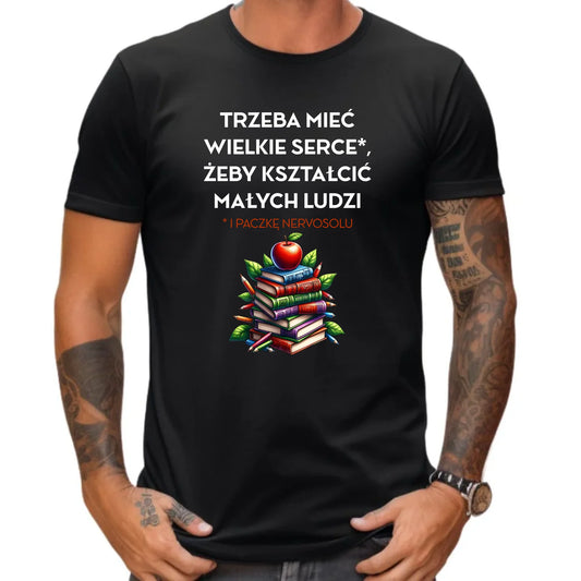 Koszulka dla nauczyciela - Trzeba mieć wielkie serce i paczkę nervosolu N73 - StoryCups.pl