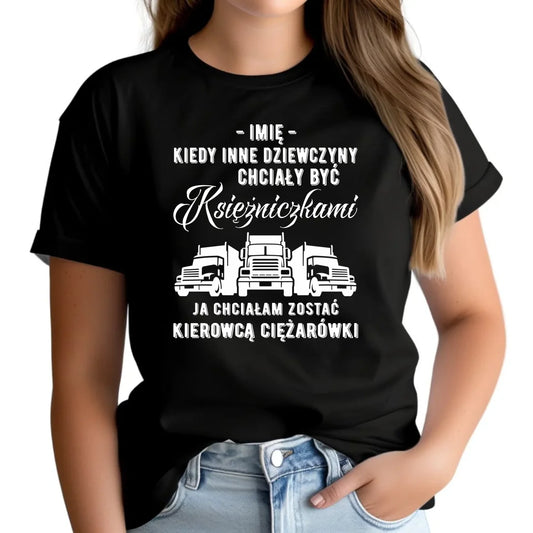 Koszulka damska dla kierowcy ciężarówki - Nie chciałam być księżniczką - personalizowana ZKT08 - StoryCups.pl