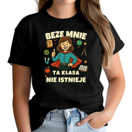 Koszulka damska dla nauczycielki - Beze mnie ta klasa nie istnieje N47 - StoryCups.pl
