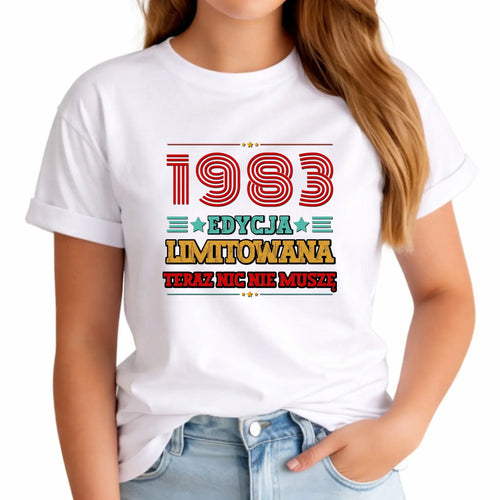 Edycja limitowana nic nie muszę | Personalizowana koszulka damska na urodziny U17 - StoryCups.pl