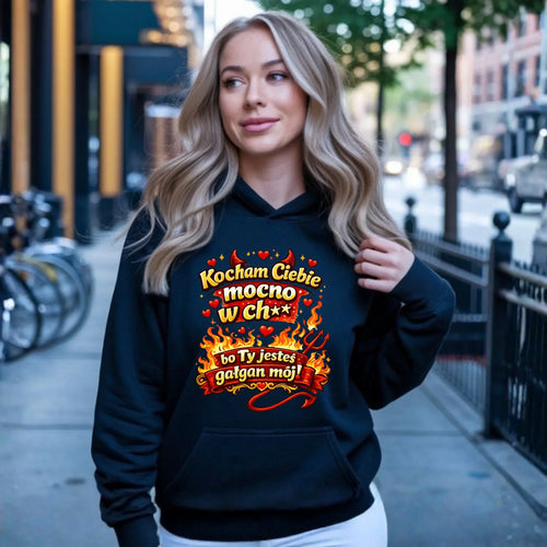 Bluza damska z kapturem - Kocham Ciebie mocno w ch** bo Ty jesteś gałgan mój W82 - StoryCups.pl