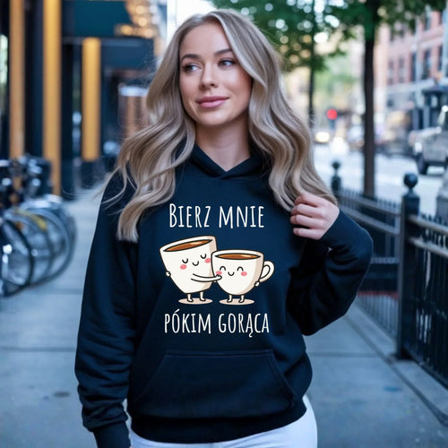 Bluza damska z kapturem - Bierz mnie pókim gorąca W88 - StoryCups.pl
