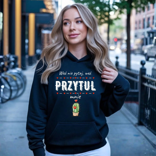 Bluza damska z kapturem - Weź nie pytaj, weź przytul mnie W49 - StoryCups.pl