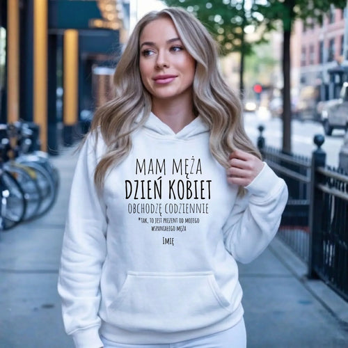 Bluza damska z kapturem - prezent dla żony - Mam męża Dzień Kobiet obchodzę codziennie - personalizowana Ż01 - StoryCups.pl