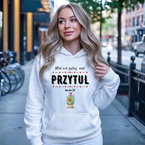 Bluza damska z kapturem - Weź nie pytaj, weź przytul mnie W49 - StoryCups.pl