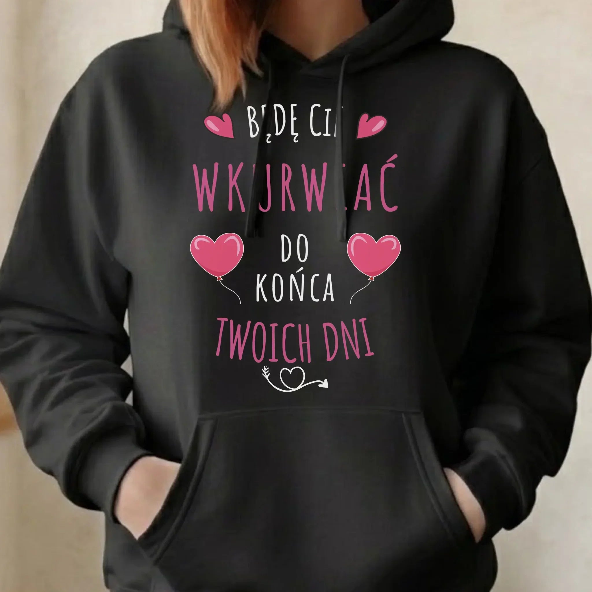 Bluza damska z kapturem - Będę Cię wku*rwiać do końca Twoich dni - bez cenzury W62 - StoryCups.pl