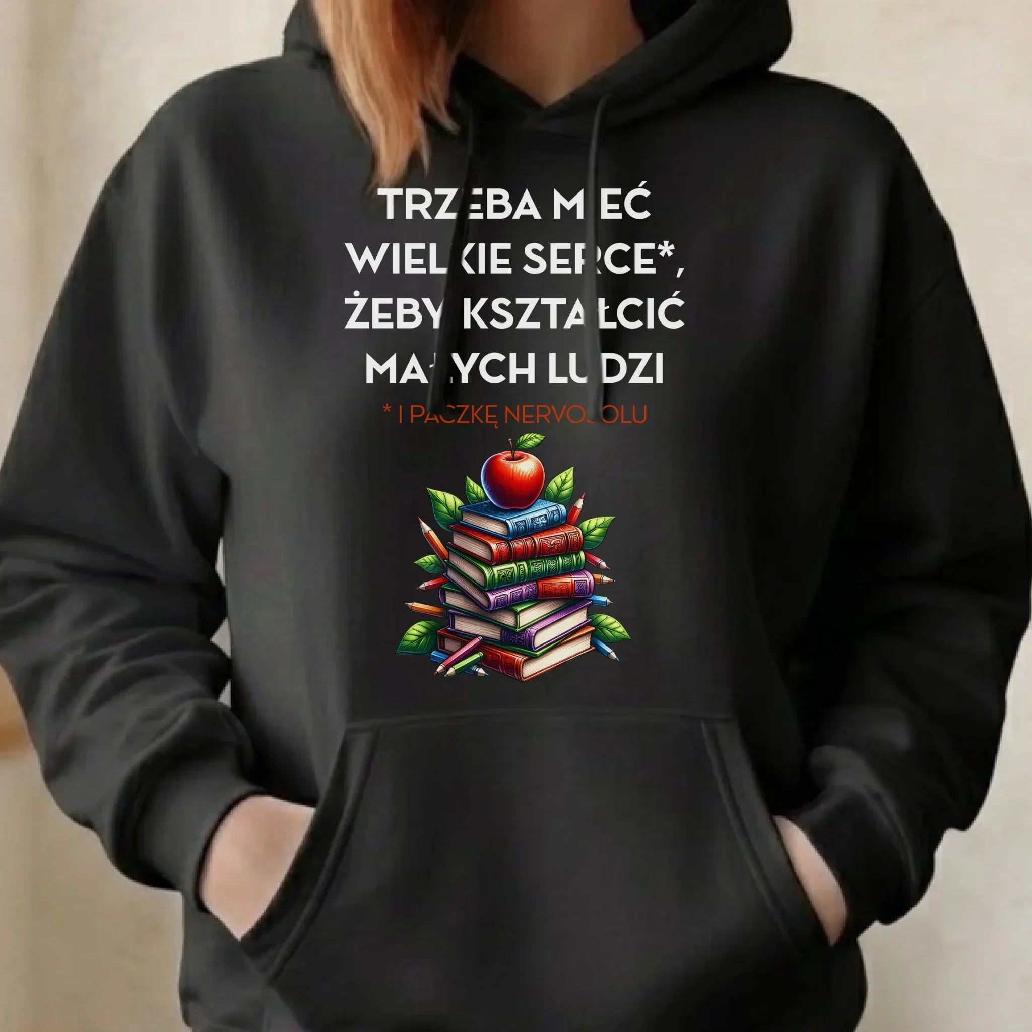 Bluza z kapturem dla nauczycielki - Trzeba mieć wielkie serce i paczkę nervosolu N73 - StoryCups.pl