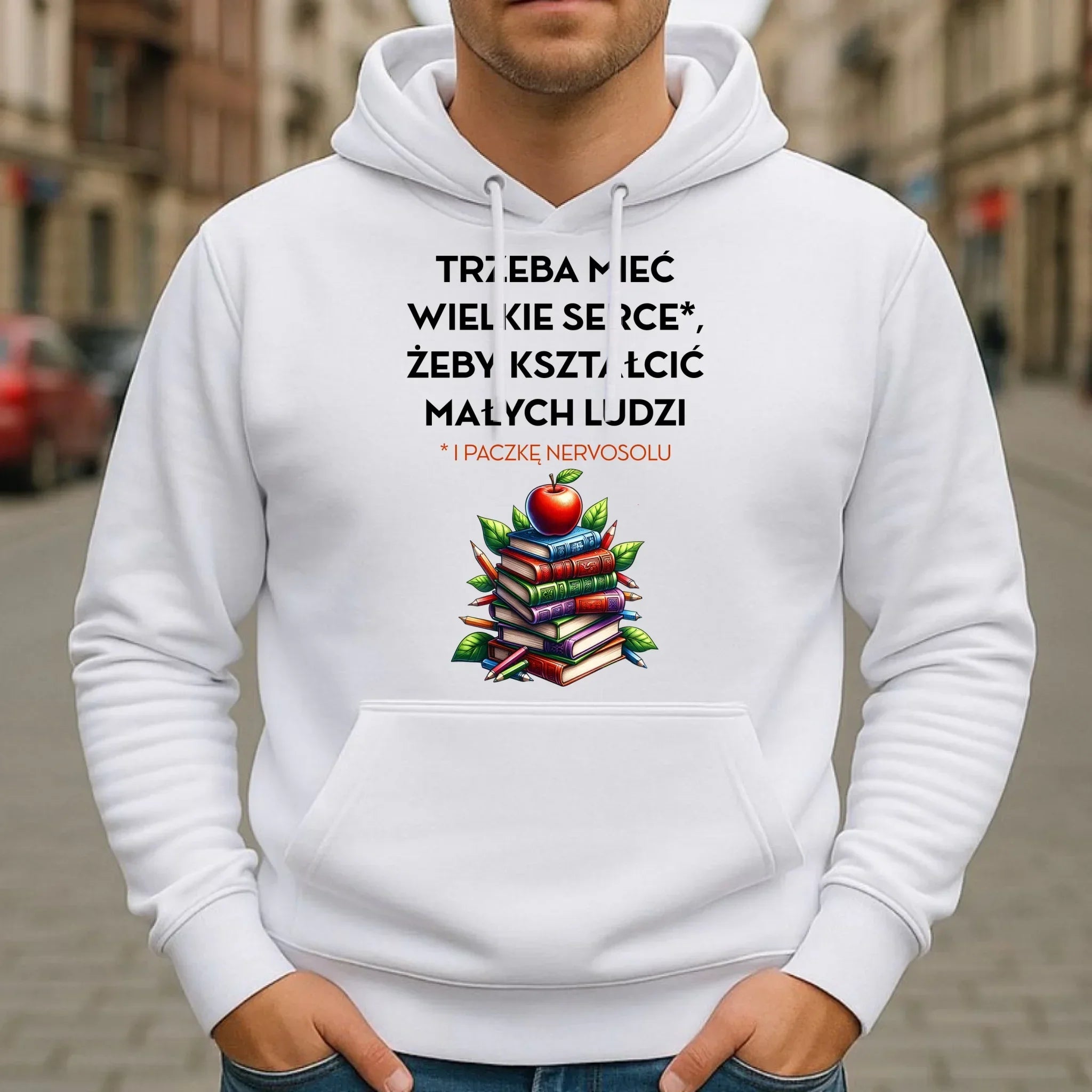 Bluza z kapturem dla nauczyciela - Trzeba mieć wielkie serce i paczkę nervosolu N73 - StoryCups.pl