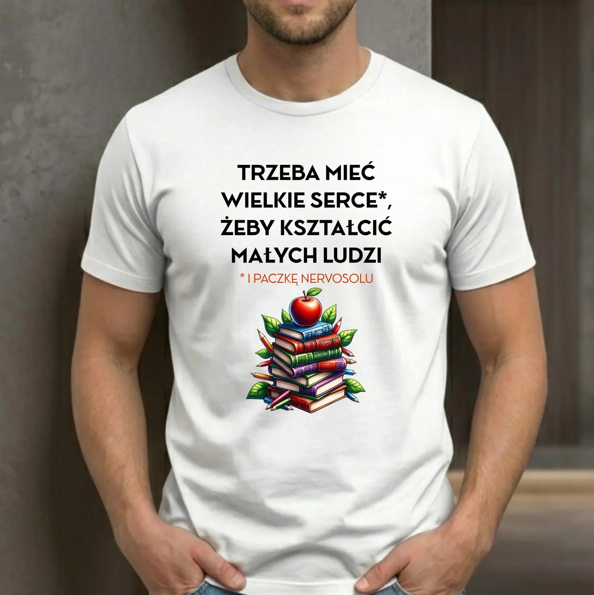Koszulka dla nauczyciela - Trzeba mieć wielkie serce i paczkę nervosolu N73 - StoryCups.pl