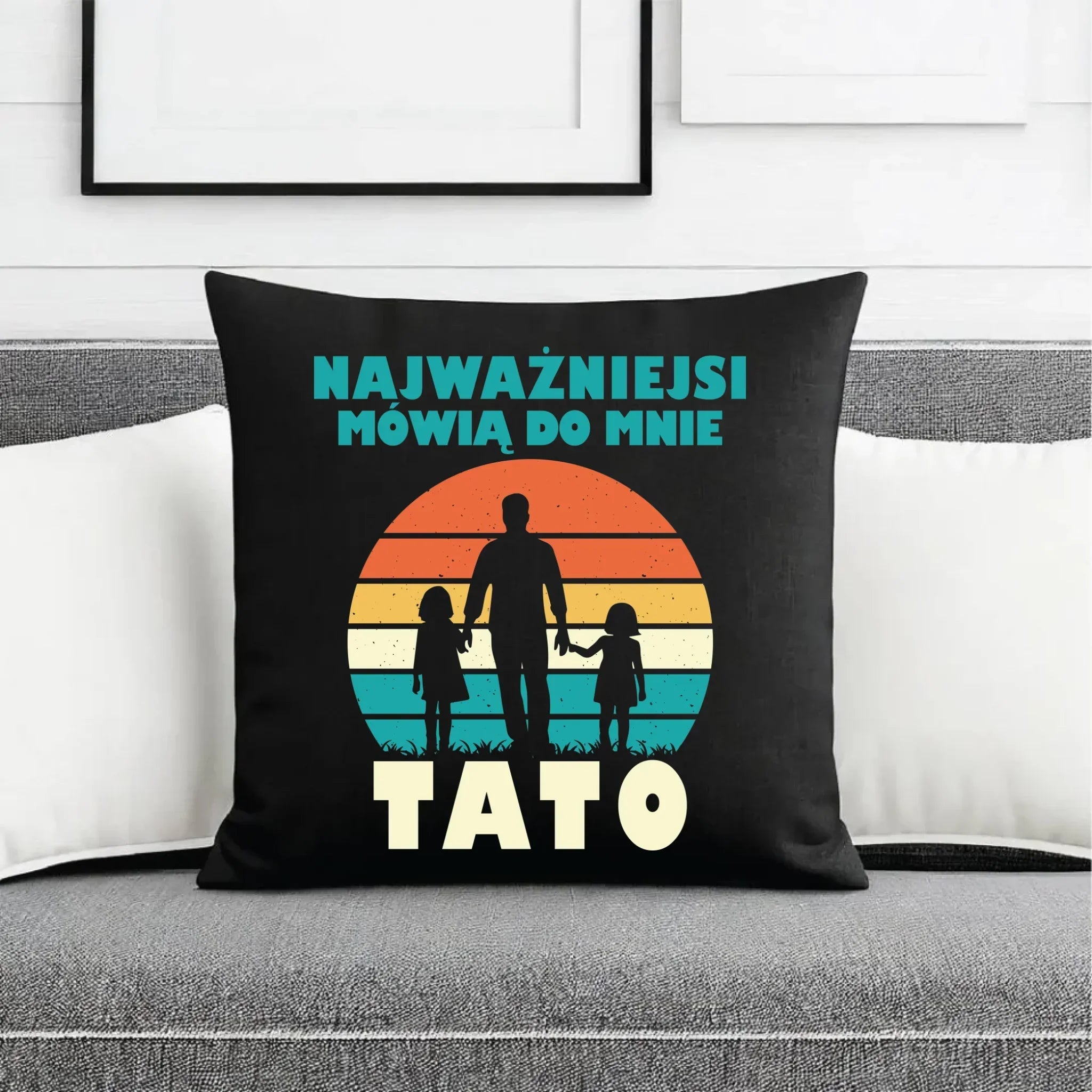 Poduszka dekoracyjna dla taty - Najważniejsi mówią do mnie tato DT31 - StoryCups.pl