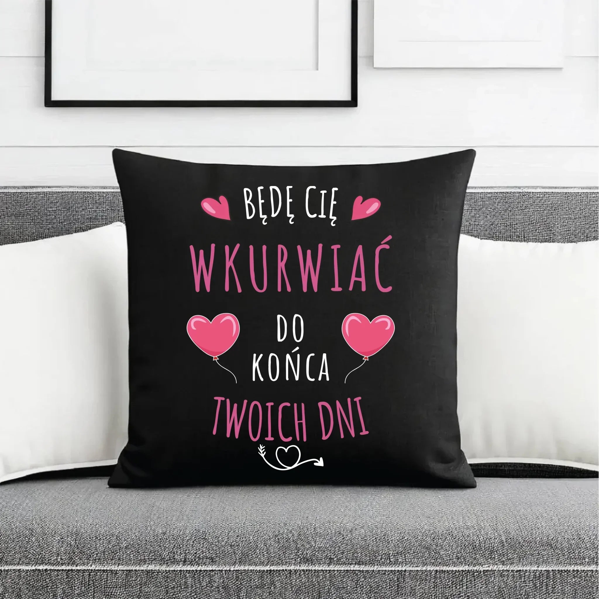 Poduszka dekoracyjna dla par - Będę Cię wku*rwiać do końca Twoich dni - bez cenzury W62 - StoryCups.pl