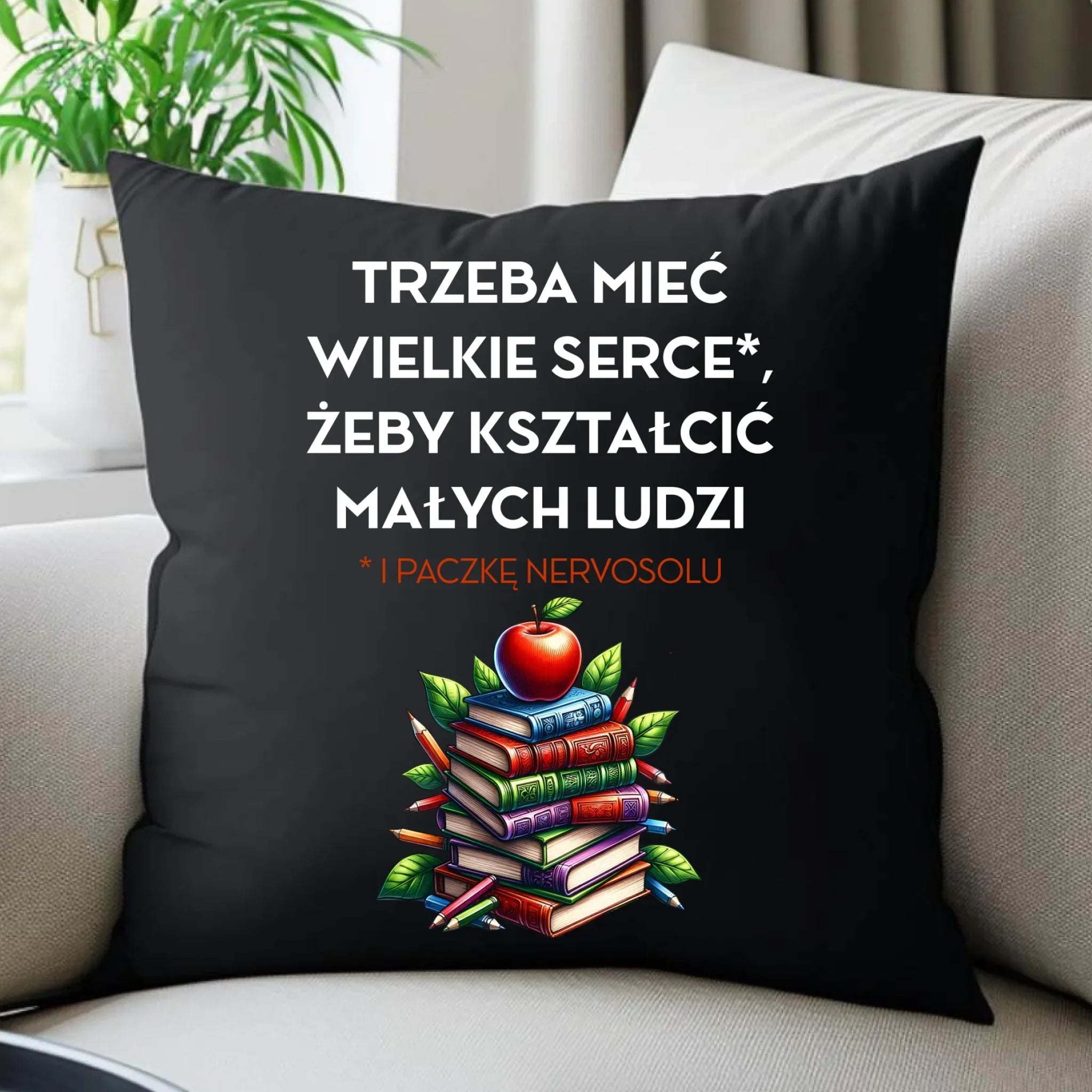 Poduszka dekoracyjna dla nauczyciela - Trzeba mieć wielkie serce i paczkę nervosolu N73 - StoryCups.pl
