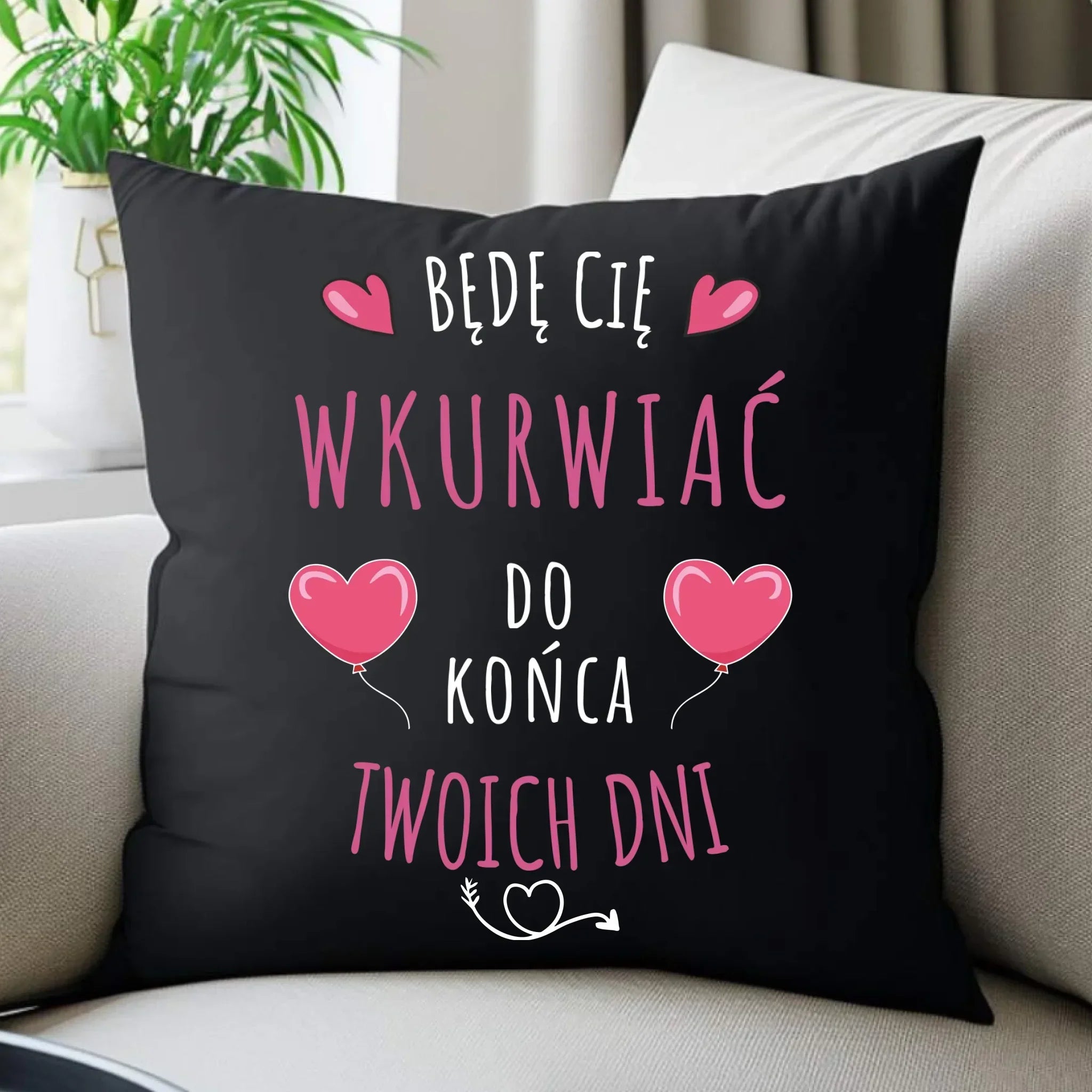 Poduszka dekoracyjna dla par - Będę Cię wku*rwiać do końca Twoich dni - bez cenzury W62 - StoryCups.pl