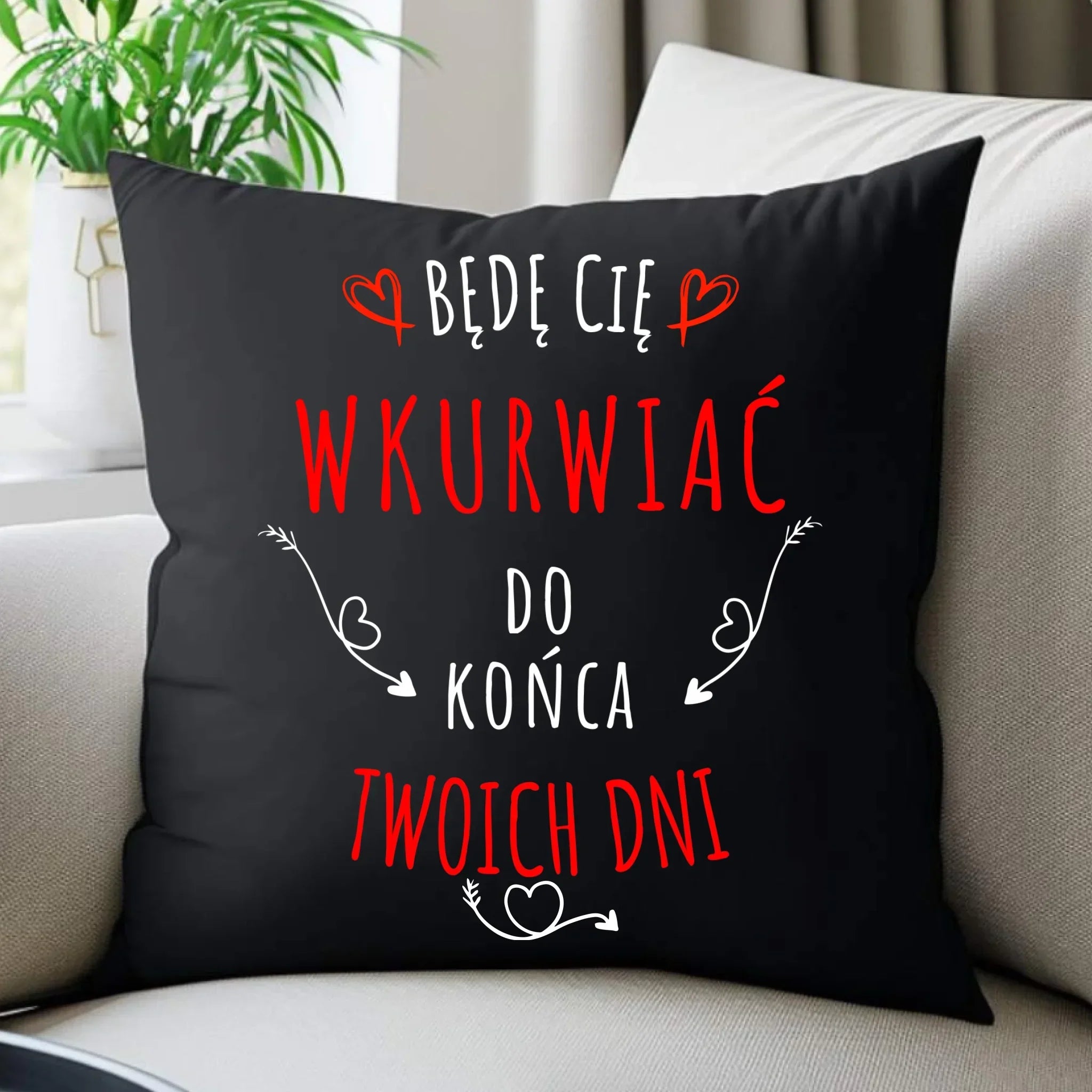 Poduszka dekoracyjna dla par - Będę Cię wku*wiać do końca Twoich dni - bez cenzury W61 - StoryCups.pl