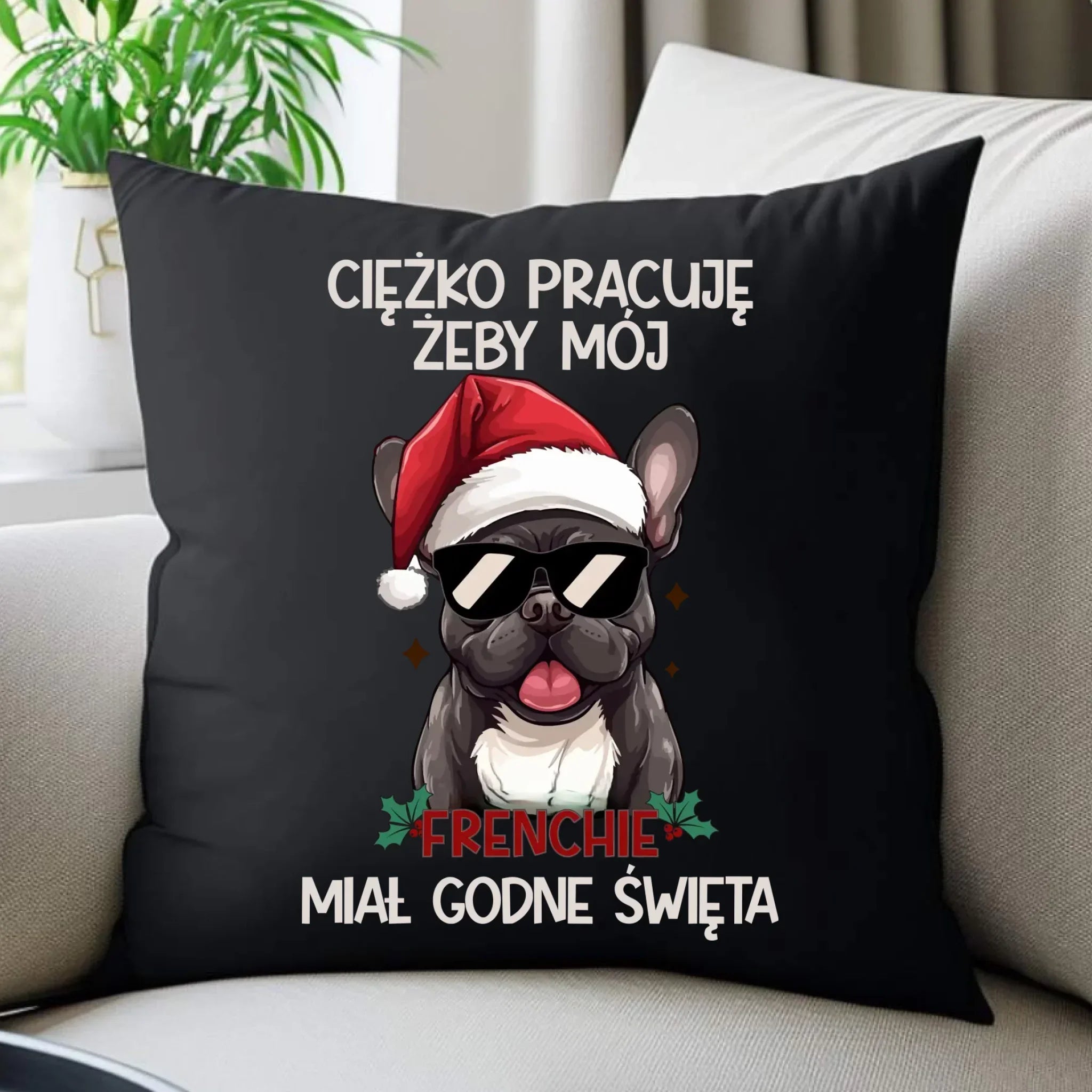 Poduszka dekoracyjna świąteczna - Buldożek Francuski - Ciężko pracuję, żeby mój frenchie miał godne święta BN109 - StoryCups.pl