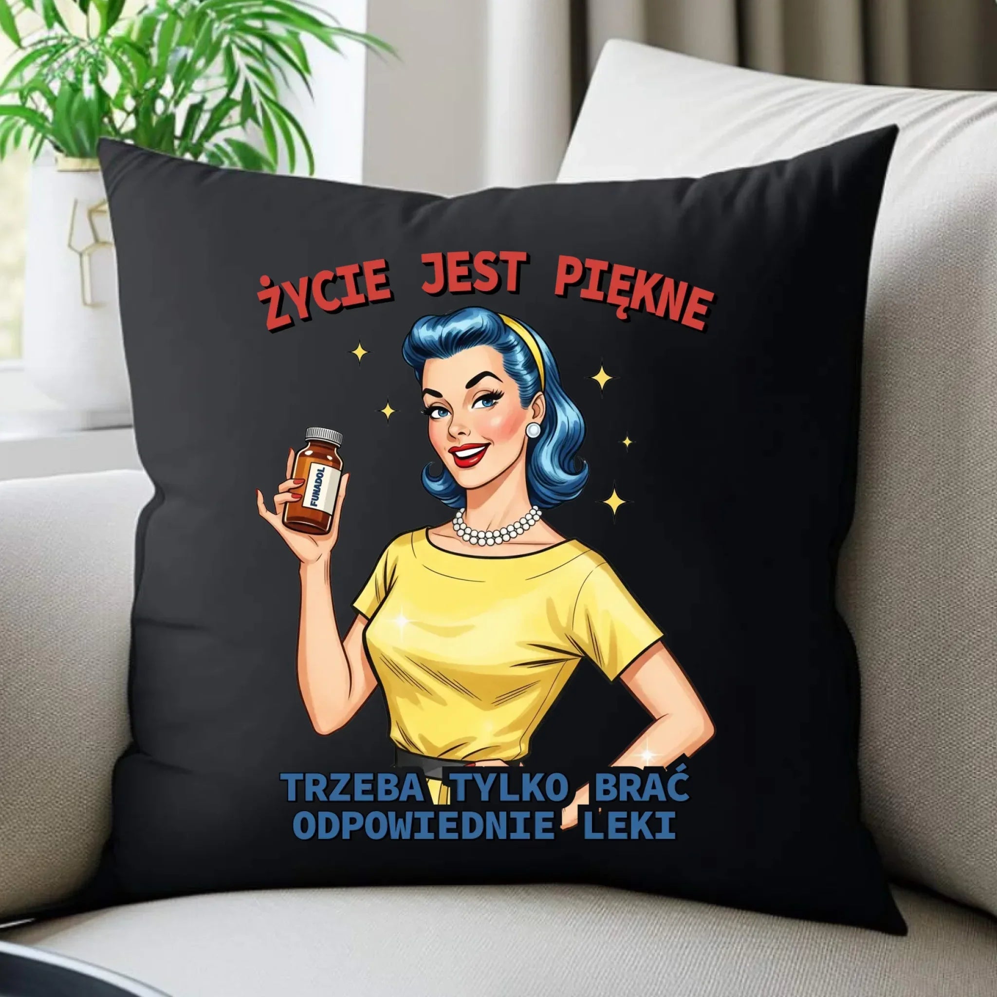 Śmieszna poduszka dekoracyjna retro - Życie jest piękne, trzeba brać odpowiednie leki DZ14 - StoryCups.pl
