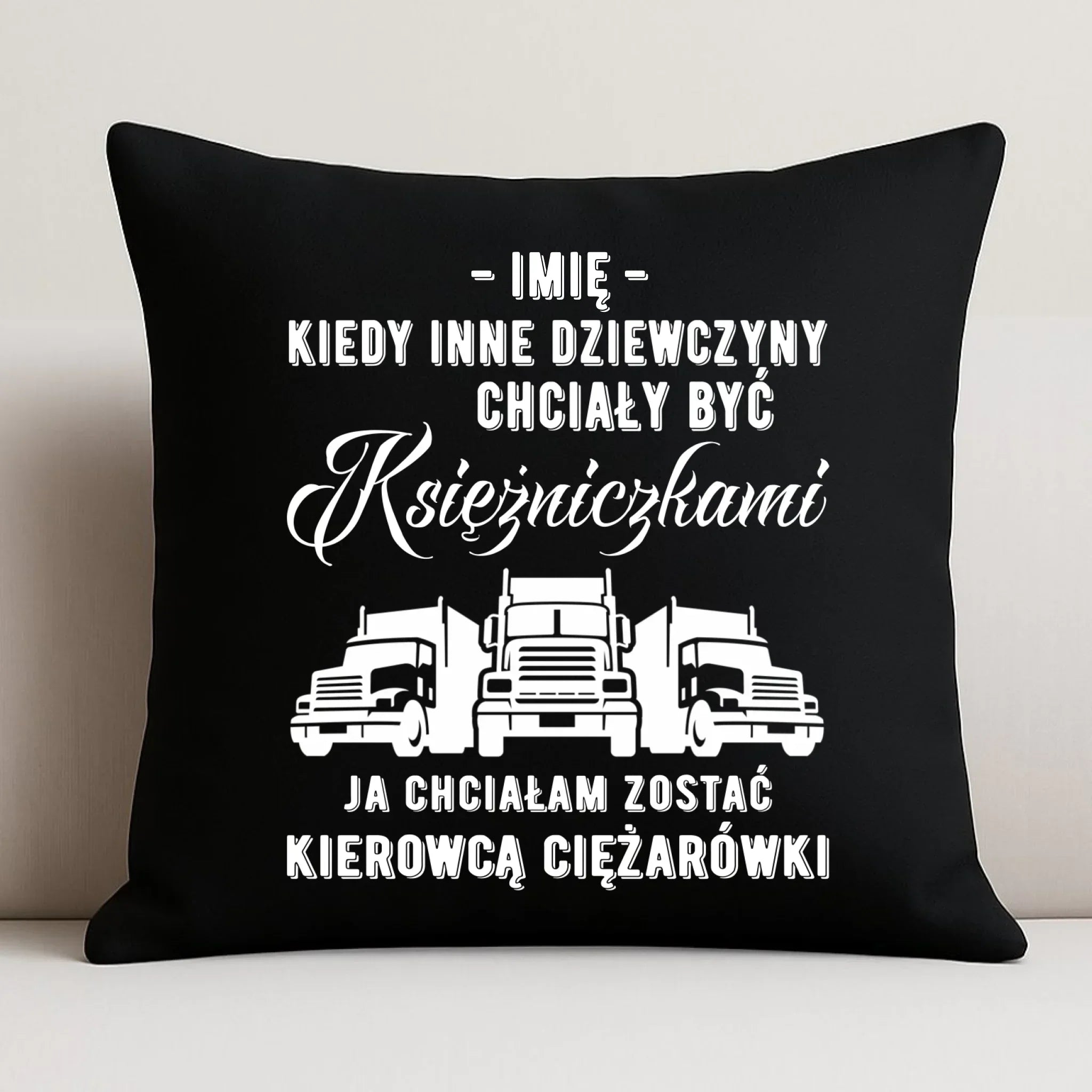 Poduszka dekoracyjna dla kierowcy ciężarówki - Nie chciałam być księżniczką - personalizowana ZKT08 - StoryCups.pl