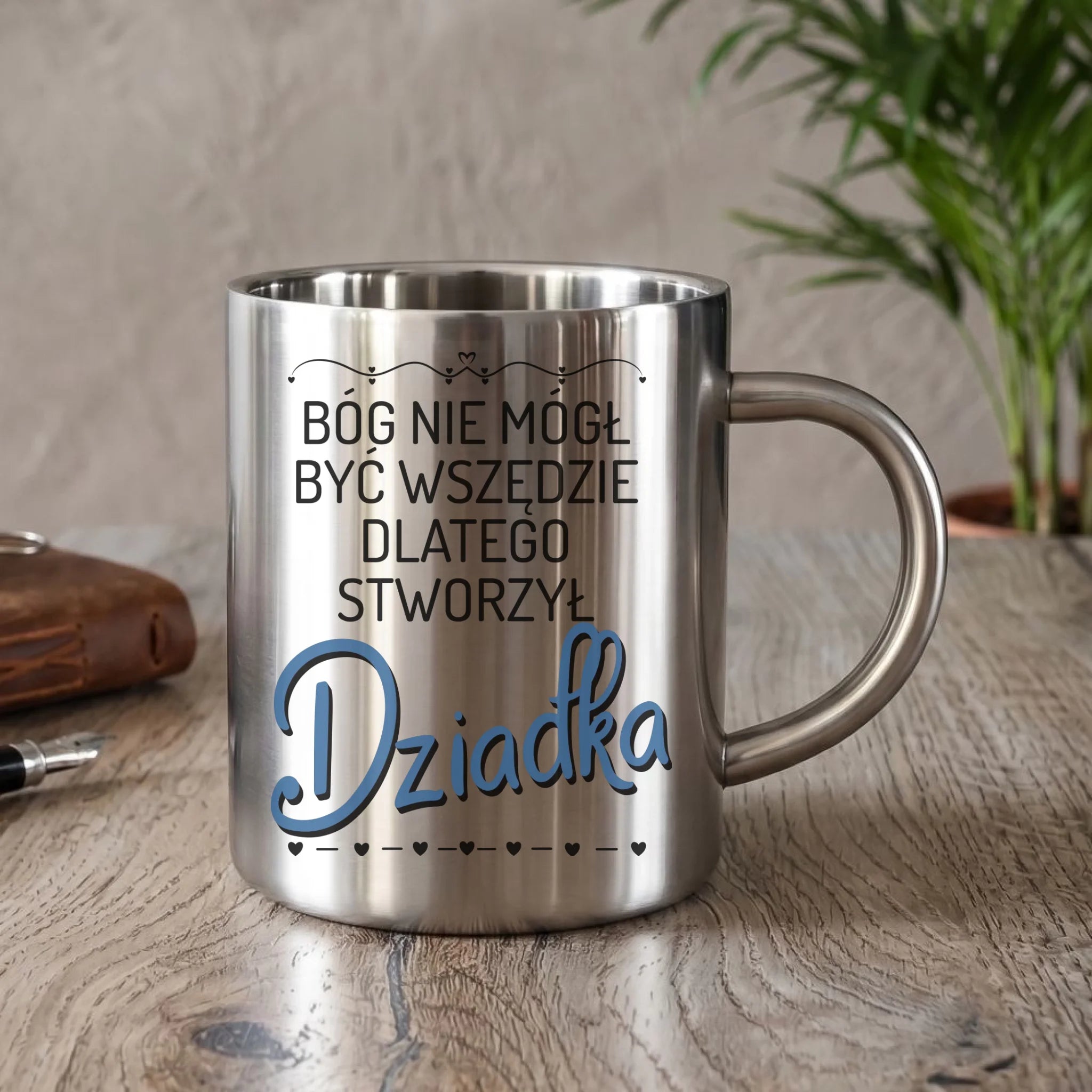 Kubek metalowy dla dziadka - Bóg nie mógł być wszędzie dlatego stworzył dziadka D09 - StoryCups.pl
