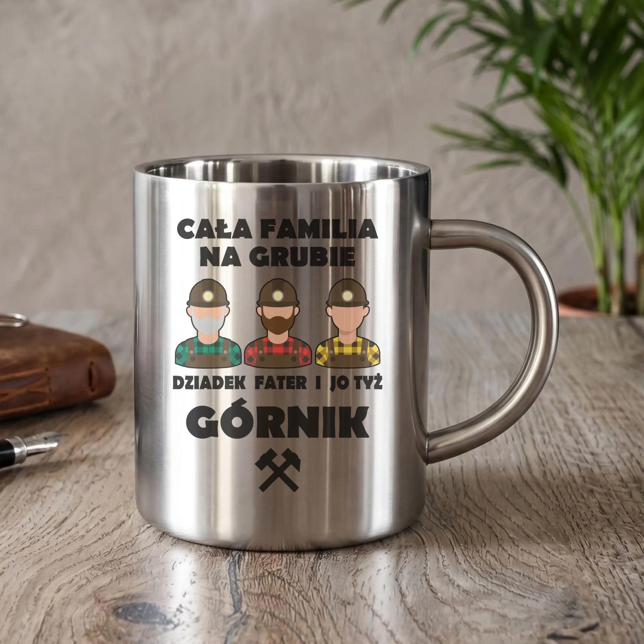 Kubek metalowy - prezent dla górnika - Cała familia na grubie dziadek fater i jo tyż górnik G10 - StoryCups.pl