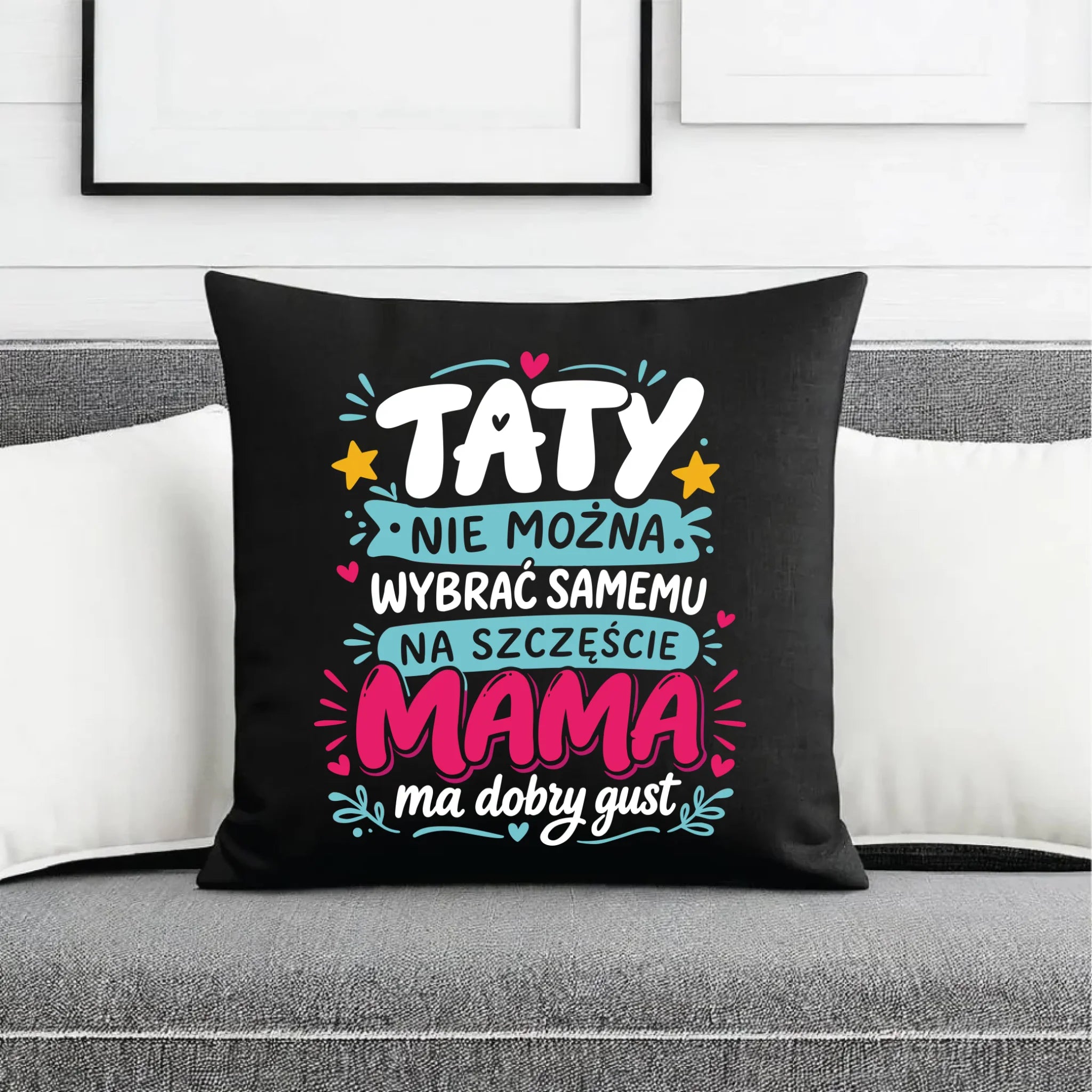 Poduszka dekoracyjna dla taty - Taty nie można wybrać samemu na szczęście mama do dobry gust DT40 - StoryCups.pl