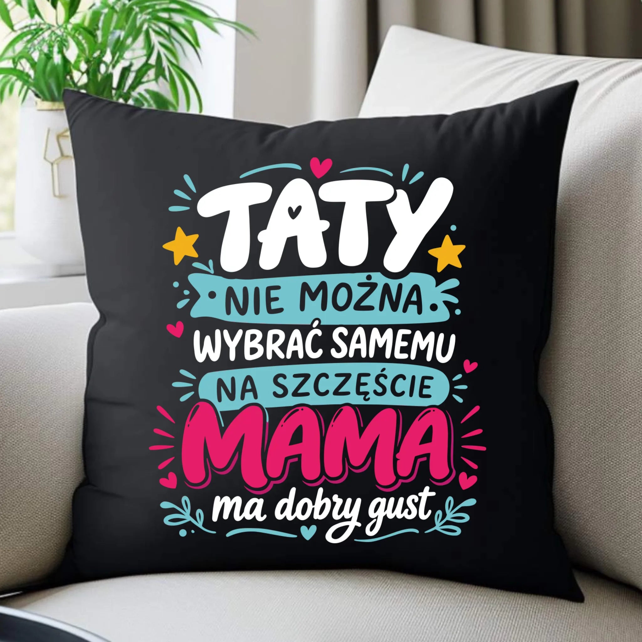 Poduszka dekoracyjna dla taty - Taty nie można wybrać samemu na szczęście mama do dobry gust DT40 - StoryCups.pl