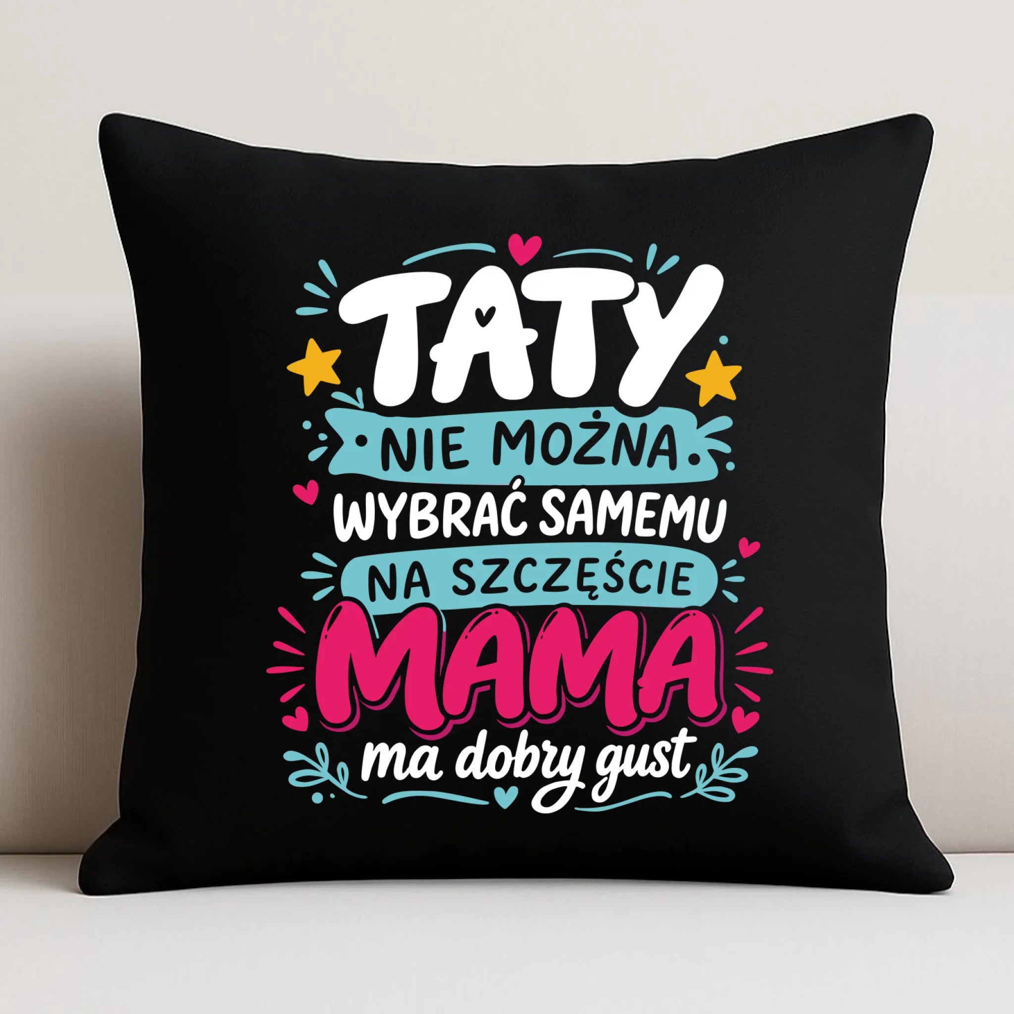 Poduszka dekoracyjna dla taty - Taty nie można wybrać samemu na szczęście mama do dobry gust DT40 - StoryCups.pl