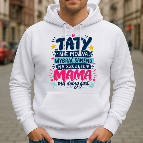 Bluza z kapturem dla taty - Taty nie można wybrać samemu na szczęście mama do dobry gust DT40 - StoryCups.pl
