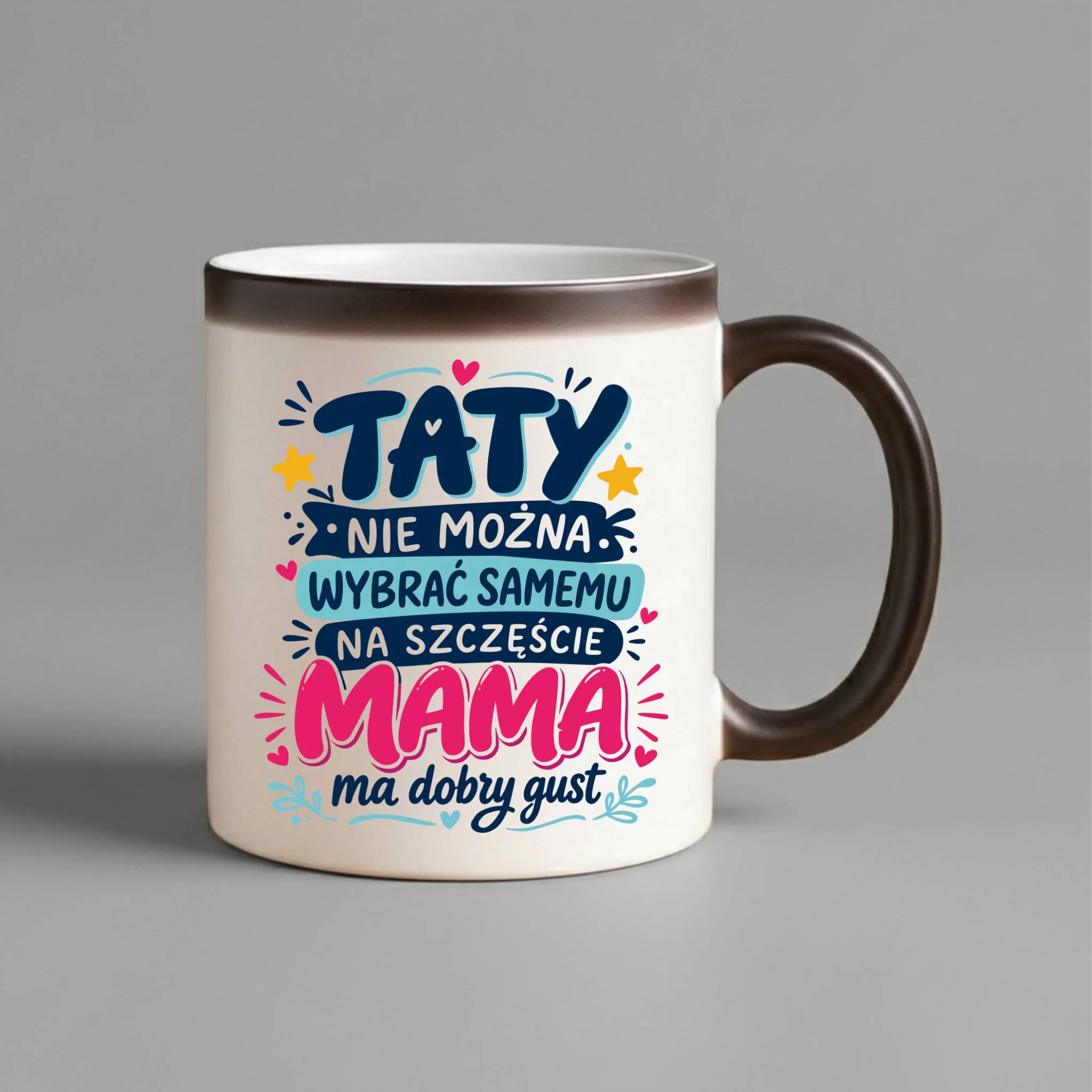 Kubek magiczny dla taty - Taty nie można wybrać samemu na szczęście mama do dobry gust DT40 - StoryCups.pl
