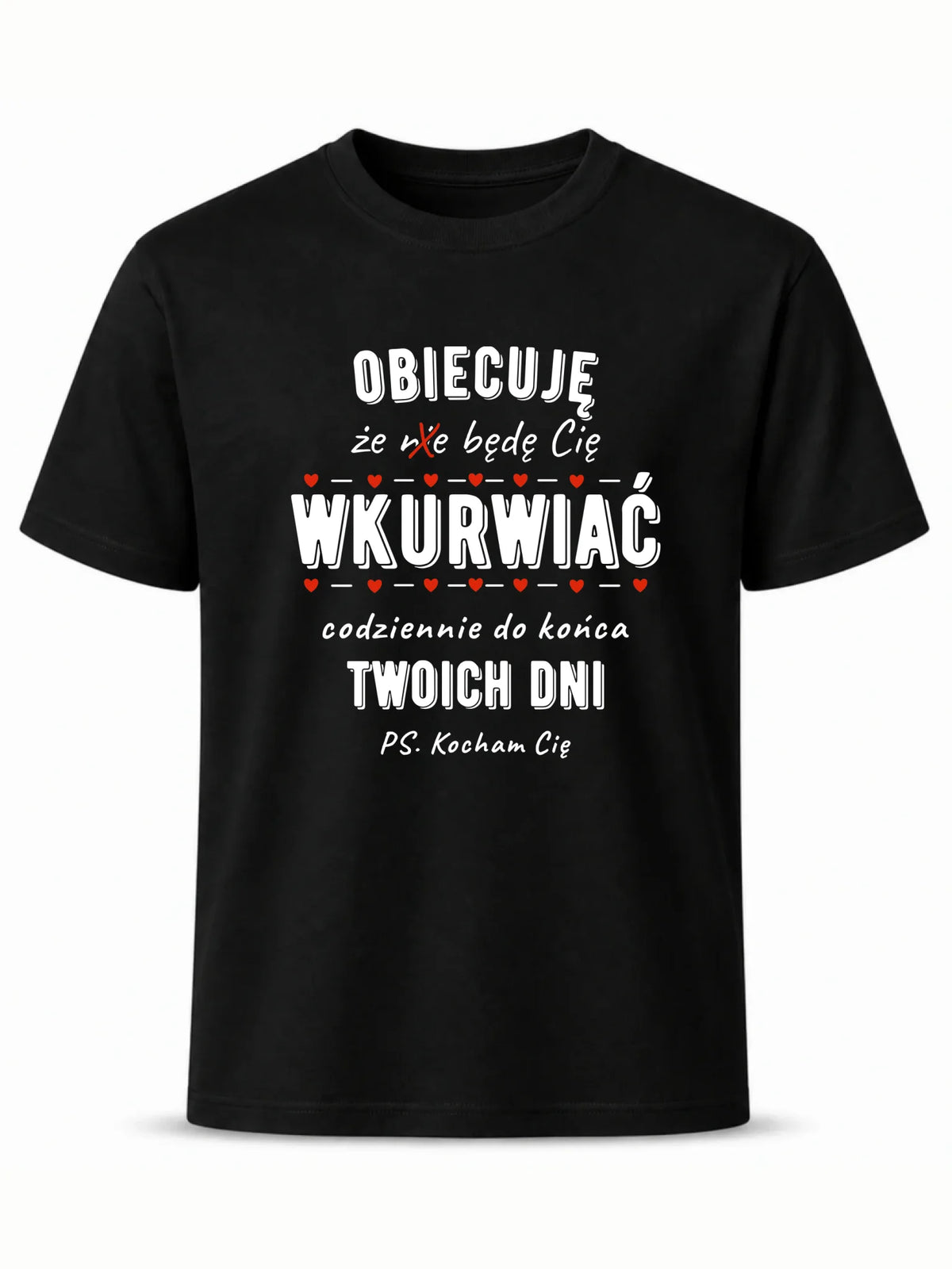 Koszulka męska - Obiecuję, że będę Cię wku*rwiać codziennie - bez cenzury W65