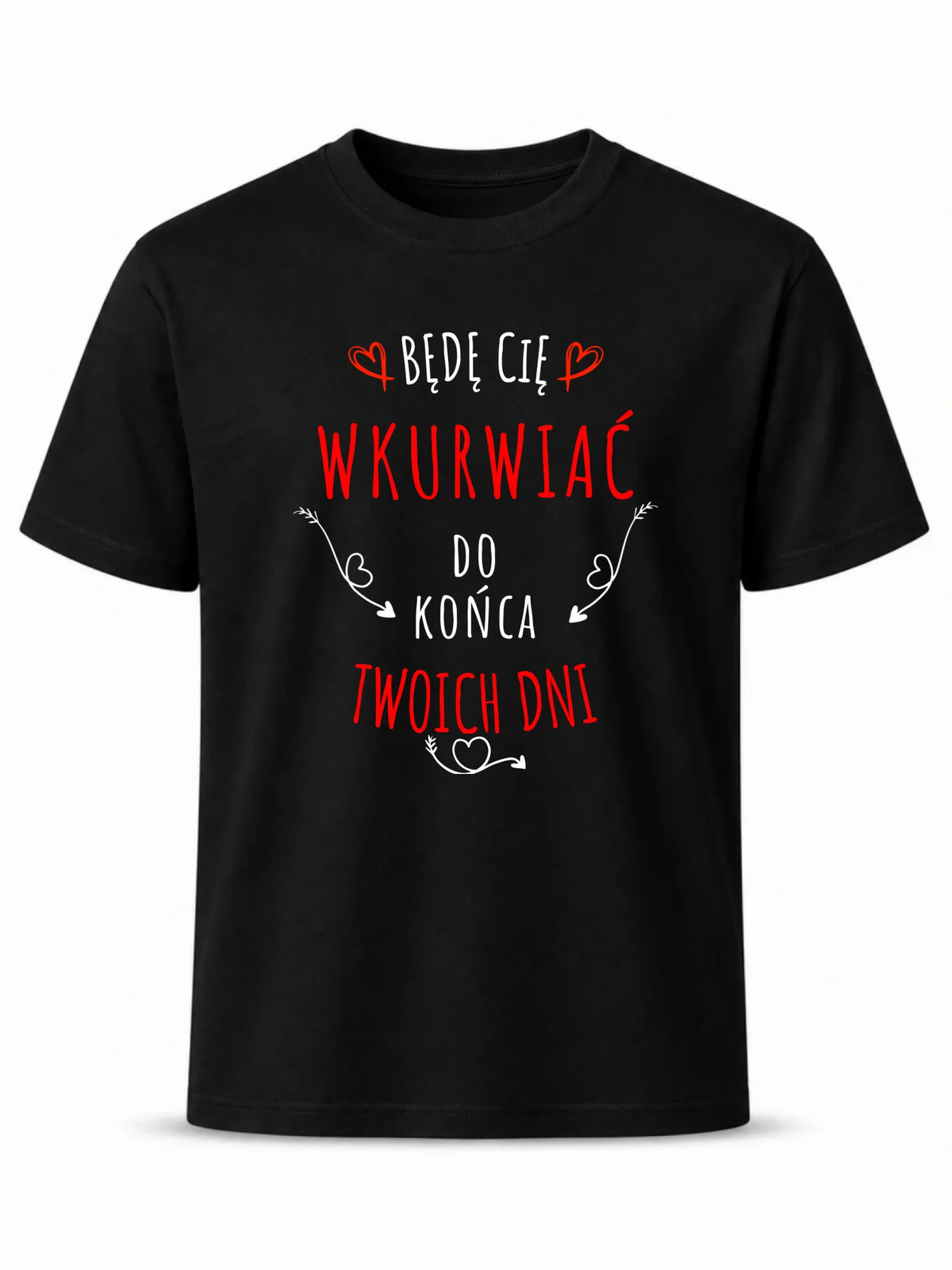 Koszulka męska - Będę Cię wku*wiać do końca Twoich dni - bez cenzury W61