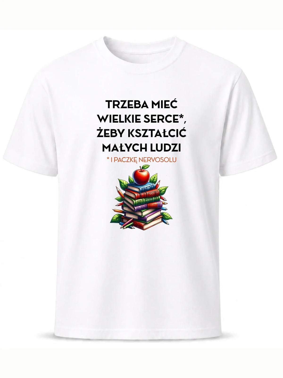 Koszulka dla nauczyciela - Trzeba mieć wielkie serce i paczkę nervosolu N73