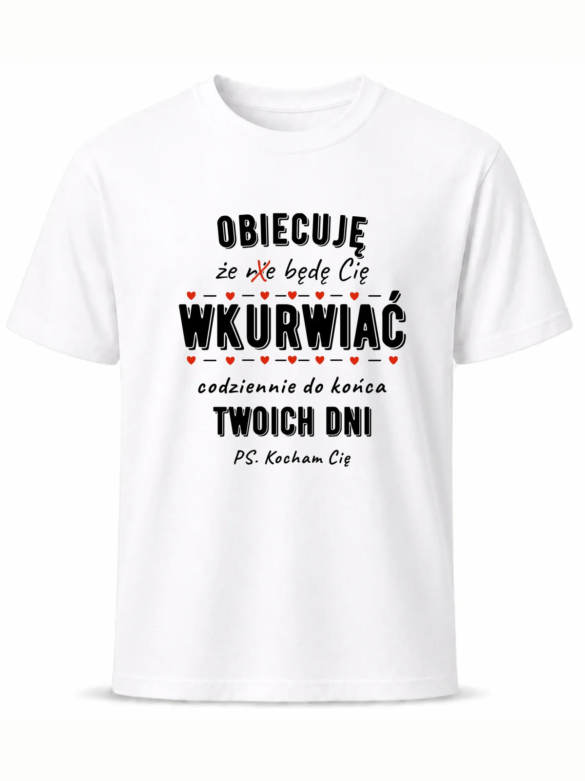 Koszulka męska - Obiecuję, że będę Cię wku*rwiać codziennie - bez cenzury W65