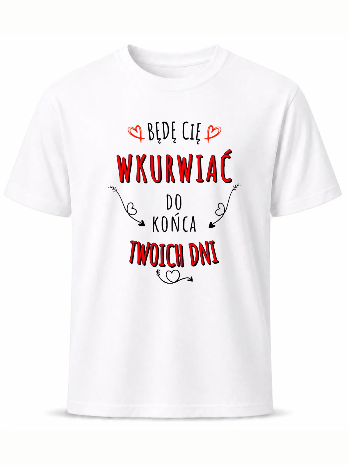 Koszulka męska - Będę Cię wku*wiać do końca Twoich dni - bez cenzury W61